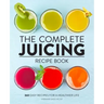 The Complete Juicing Recipe Book: 360 Easy Recipes for a Healthier Life