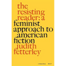 The Resisting Reader: A Feminist Approach to American Fiction