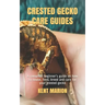 Crested Gecko Care Guides: A complete beginner's guide on how to house, feed, breed and care for your crested gecko