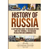 History of Russia: A Captivating Guide to Russian History, Ivan the Terrible, The Russian Revolution and Cambridge Five