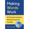 Making Words Work: A Practical Guide To Writing Powerful Content