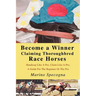Become a Winner Claiming Thoroughbred Race Horses: Handicap Like A Pro, Claim Like A Pro, A Guide For The Beginner Or The Pro