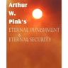 Arthur W. Pink's Eternal Punishment & Eternal Security