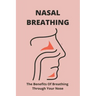 Nasal Breathing: The Benefits Of Breathing Through Your Nose: Nasal Breathing