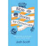 Bible Stories for Grown-Ups: Reading Scripture with New Eyes
