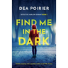 Find Me in the Dark: Totally gripping and unputdownable serial killer fiction