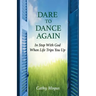 Dare to Dance Again: In Step With God When Life Trips You Up