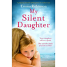 My Silent Daughter: A gripping, powerful, uplifting story of a mother's love
