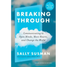 Breaking Through: Communicating to Open Minds, Move Hearts, and Change the World