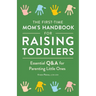 The First-Time Mom's Handbook for Raising Toddlers: Essential Q&A for Parenting Little Ones
