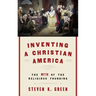 Inventing a Christian America: The Myth of the Religious Founding