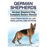 German Shepherds. German Shepherd Dog Complete Owners Manual. German Shepherd book for care, costs, feeding, grooming, health and training.