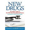 New Drugs: An Insider's Guide to the FDA's New Drug Approval Process for Scientists, Investors and Patients