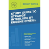 Study Guide to Strange Interlude by Eugene O'Neill