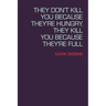 They Don't Kill You Because They're Hungry, They Kill You Because They're Full