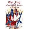 The Flag and the Confederate States of America: What Yankee History Books Omit, Falsify, and Lie About