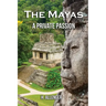 The Mayas: A Private Passion