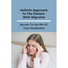 Holistic Approach To The Patient With Migraine: Secrets To Get Rid Of Your Headaches: Treatments For Chronic Migraines