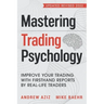 Mastering Trading Psychology: Improve Your Trading with Firsthand Reports by Real-Life Traders