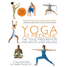 Yoga as Medicine: The Yogic Prescription for Health and Healing