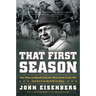 That First Season: How Vince Lombardi Took the Worst Team in the NFL and Set It on the Path to Glory