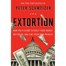 Extortion: How Politicians Extract Your Money, Buy Votes, and Line Their Own Pockets