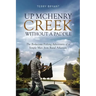 Up McHenry Creek Without a Paddle: The Bodacious Fishing Adventures of a Simple Man from Rural Arkansas