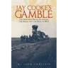 Jay Cooke's Gamble: The Northern Pacific Railroad, the Sioux, and the Panic of 1873