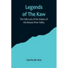Legends of The Kaw; The Folk-Lore of the Indians of the Kansas River Valley