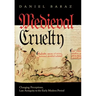 Medieval Cruelty: Changing Perceptions, Late Antiquity to the Early Modern Period