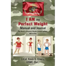I AM my Perfect Weight Manual and Journal: The World's Simplest Weight Control System, NOT a Diet