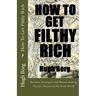 How To Get Filthy Rich: Business Strategies and Money-making Tips for Success in the Real World