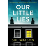 Our Little Lies: An absolutely gripping psychological thriller with a brilliant twist