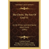 The Christ, The Son Of God V1: A Life Of Our Lord And Savior Jesus Christ (1891)