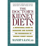 The Doctor's Kidney Diets: A Nutritional Guide to Managing and Slowing the Progression of Chronic Kidney Disease