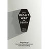 The Right Way of Death: Restoring the American Funeral Business to Its True Calling
