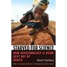 Starved for Science: How Biotechnology Is Being Kept Out of Africa