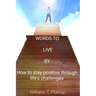 Words to Live by: How to Stay Positive Through Life's Challenges