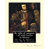 By right of conquest: or, with Cortez in Mexico, By G. A. Henty with: illustrations and two maps By (Stacey, WS (Walter S.), 1846-1929)