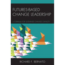 Futures Based Change Leadership: A Formula for Sustained Change Capacity
