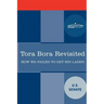 Tora Bora Revisited: How We Failed to Get Bin Laden and Why It Matters Today