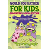 Would You Rather For Kids: Disgusting & Gross Edition: Hilarious Silly Scenarios & Challenging Choices for Kids & Teens: Fun Plane, Road Trip & C