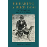 Breaking a Bird Dog - A Treatise on Training