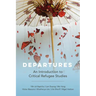 Departures: An Introduction to Critical Refugee Studies Volume 3
