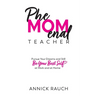 PheMOMenal Teacher: Pursue Your Dreams and Still Be Your Best Self at Work and at Home
