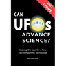 Can UFOs Advance Science? (U.S. English) UPDATE 2021: Making the Case for a New Electromagnetic Technology