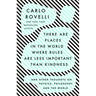 There Are Places in the World Where Rules Are Less Important Than Kindness: And Other Thoughts on Physics, Philosophy and the World