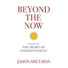 Beyond the Now: Essays on the Heart of Nonduality