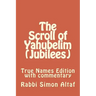 The Scroll of Yahubelim (Jubilees): True Names Edition with Commentary
