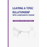 Leaving a Toxic Relationship with a Narcissistic Person: Finding True Happiness: Emotionally Destructive Relationship